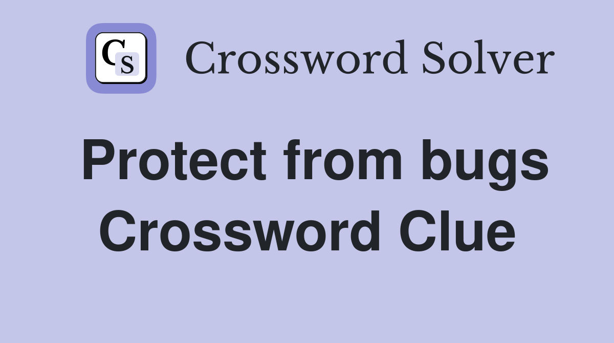 Protect from bugs Crossword Clue