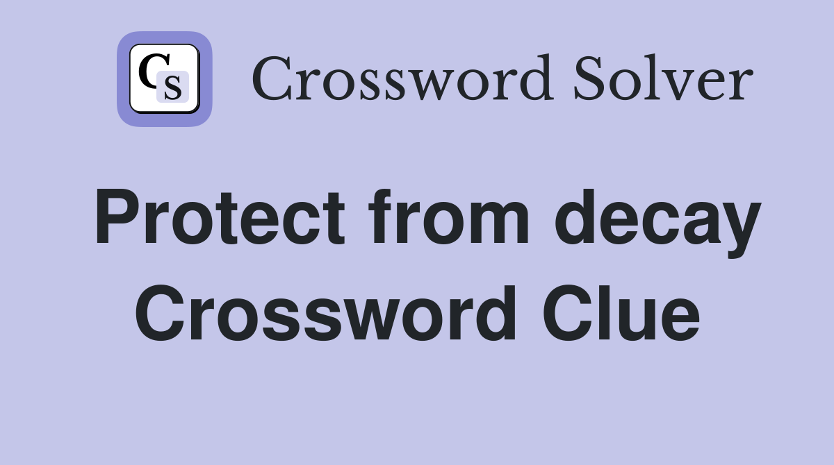 Protect from decay Crossword Clue
