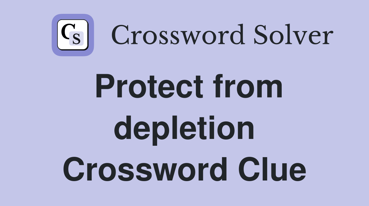 Protect from depletion Crossword Clue
