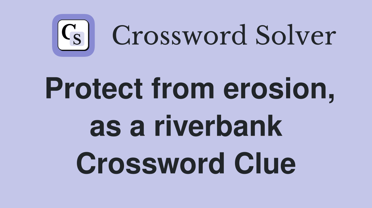 Protect from erosion, as a riverbank Crossword Clue