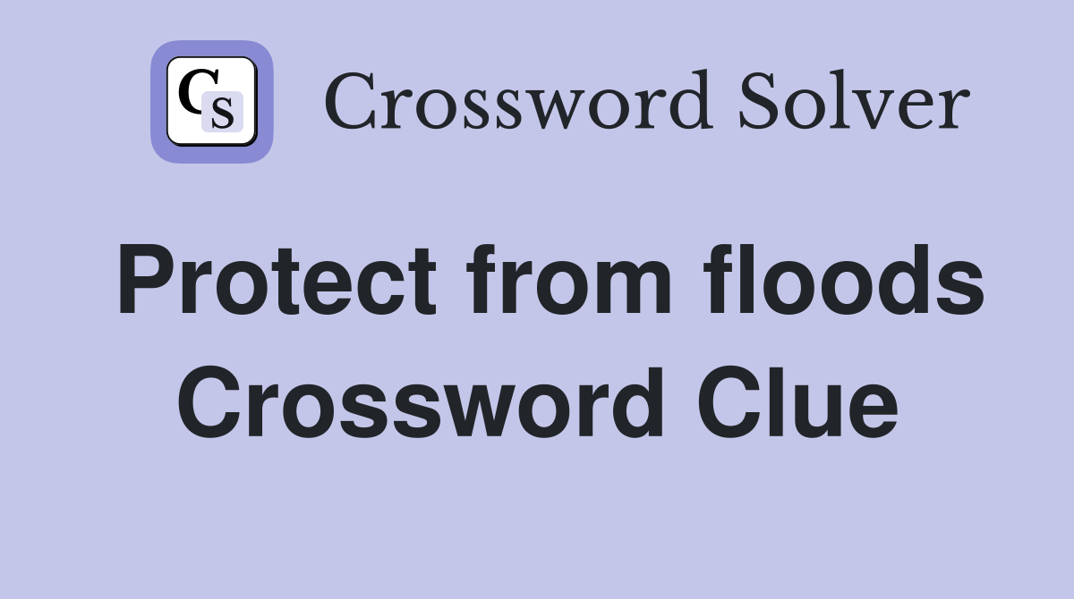 Protect from floods Crossword Clue