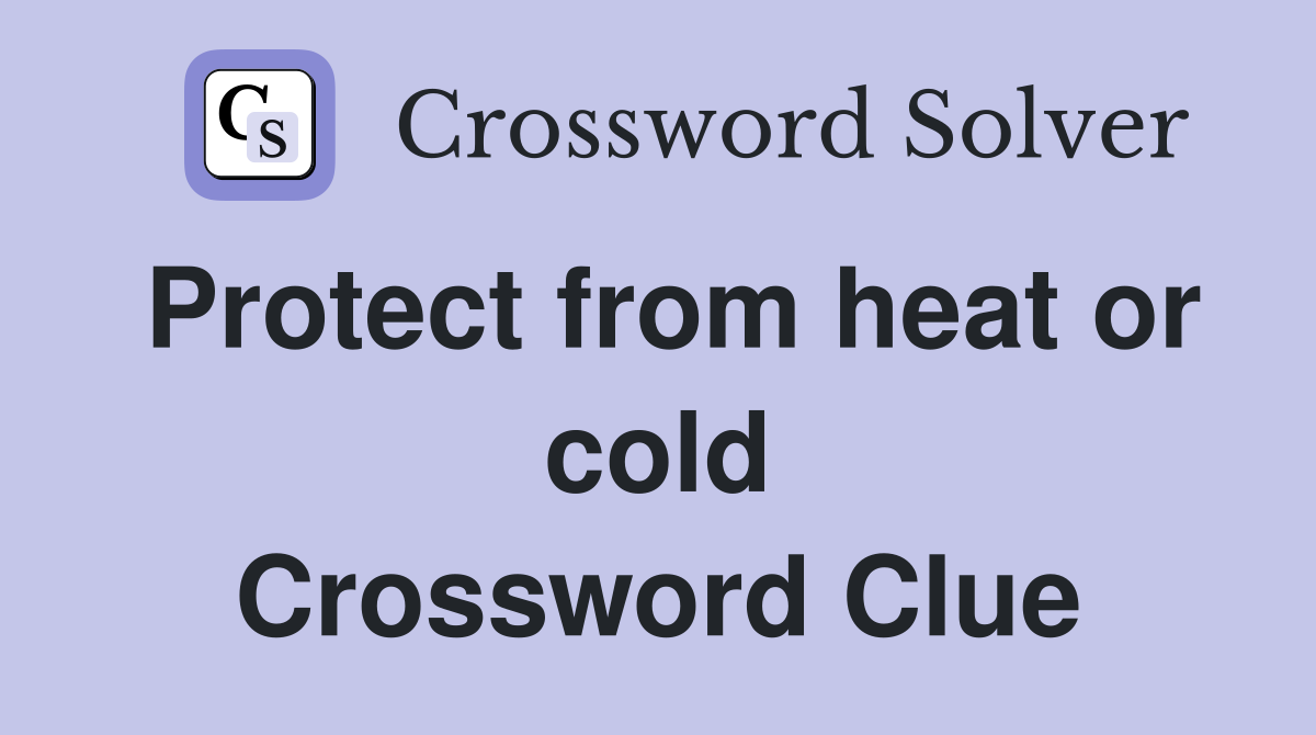 Protect from heat or cold Crossword Clue