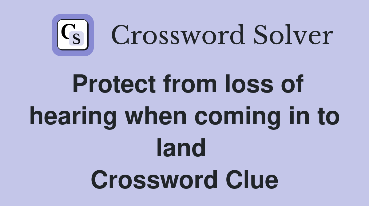 Protect from loss of hearing when coming in to land  Crossword Clue