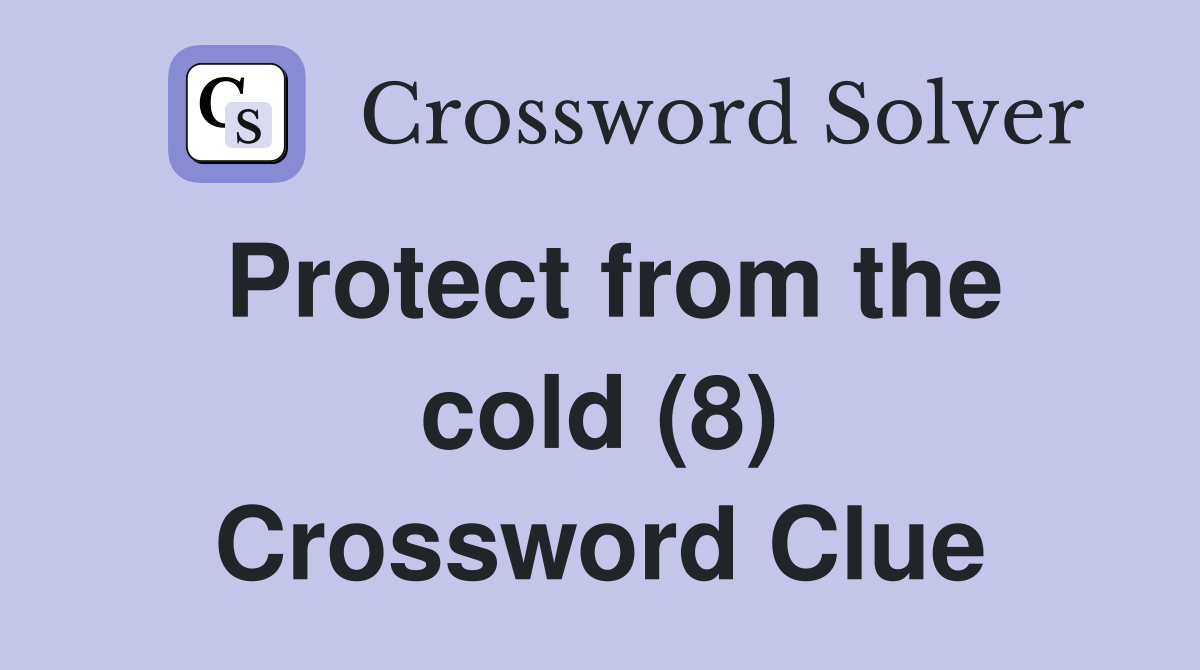 Protect from the cold (8) Crossword Clue