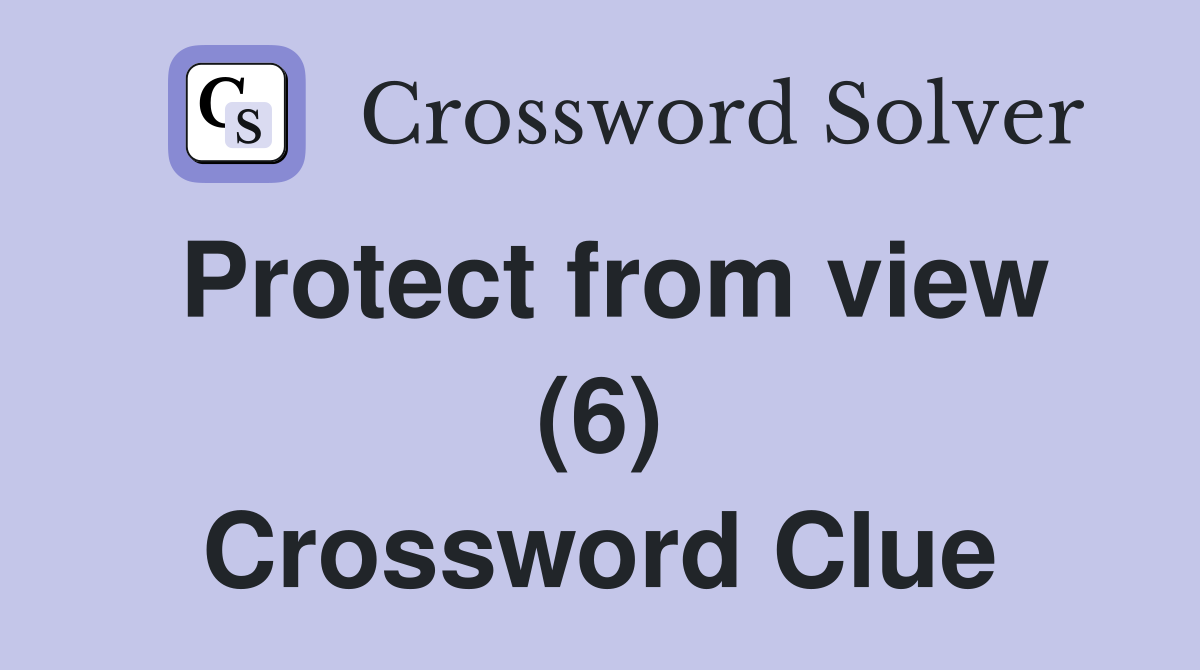 Protect from view (6) Crossword Clue