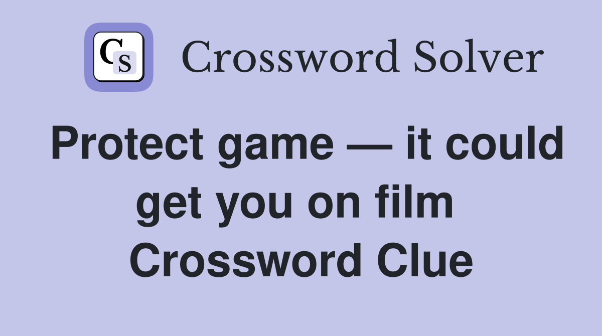 Protect game — it could get you on film  Crossword Clue