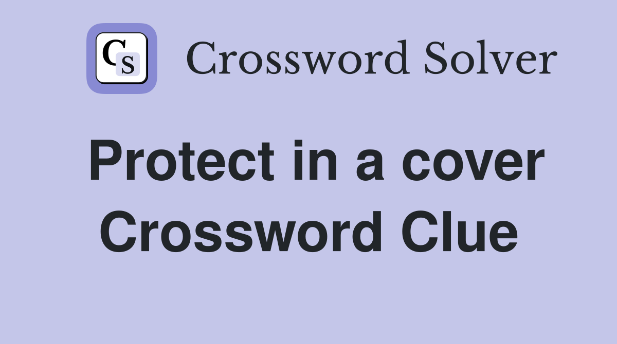 Protect in a cover Crossword Clue