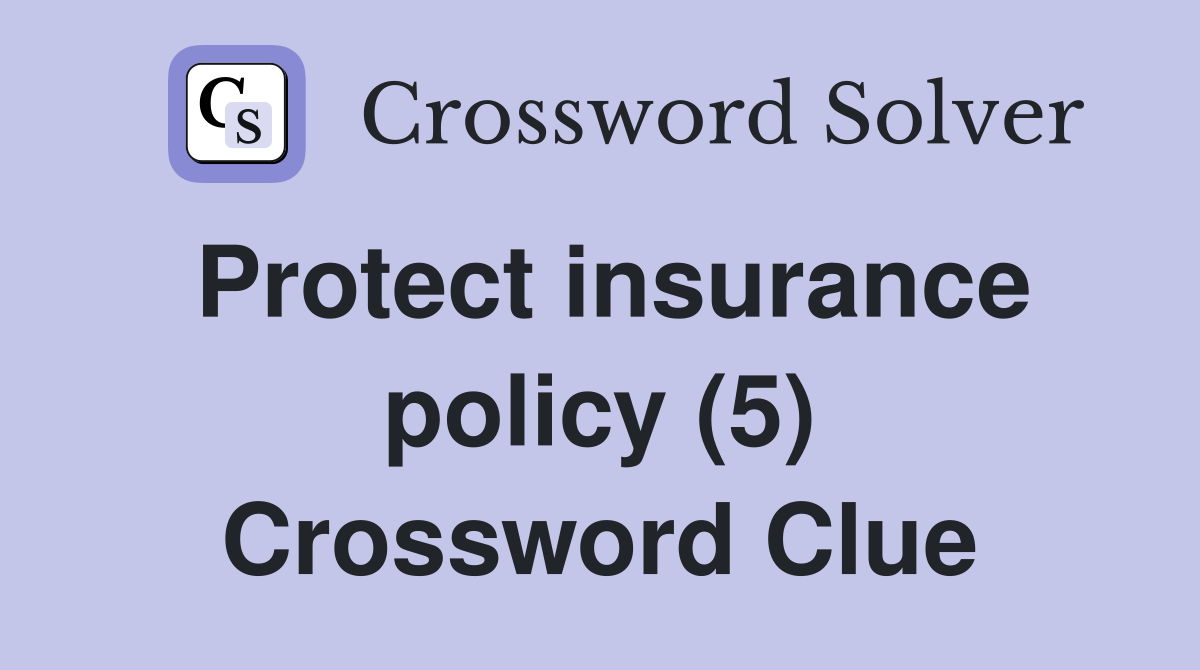 Protect insurance policy (5) Crossword Clue