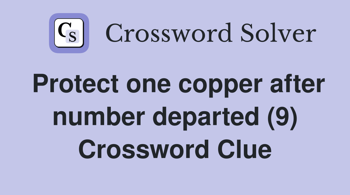 Protect one copper after number departed (9) Crossword Clue
