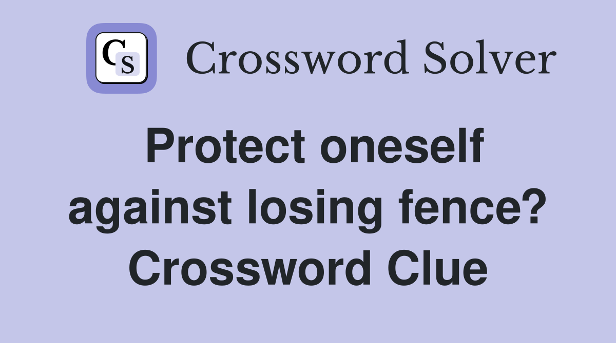 Protect oneself against losing fence? Crossword Clue