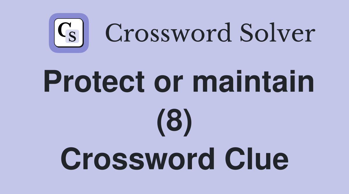 Protect or maintain (8) Crossword Clue