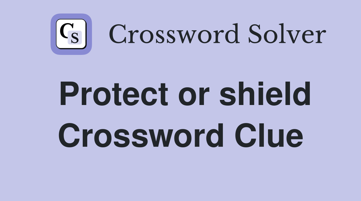 Protect or shield Crossword Clue