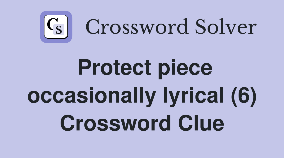 Protect piece occasionally lyrical (6) Crossword Clue