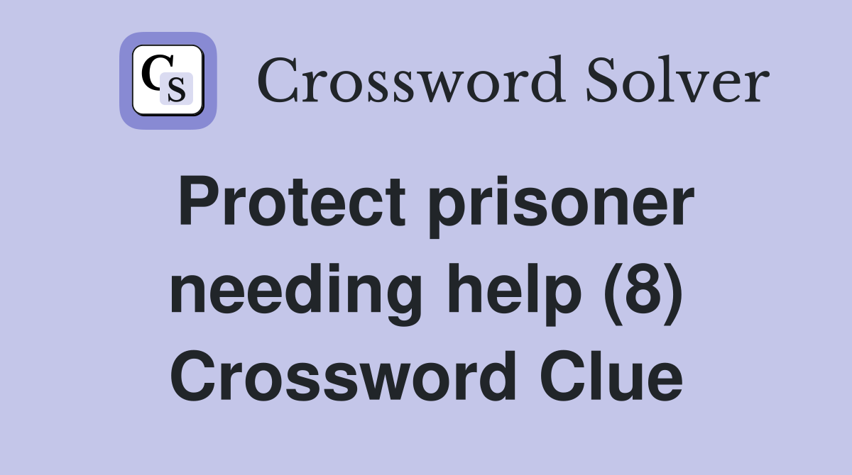 Protect prisoner needing help (8) Crossword Clue