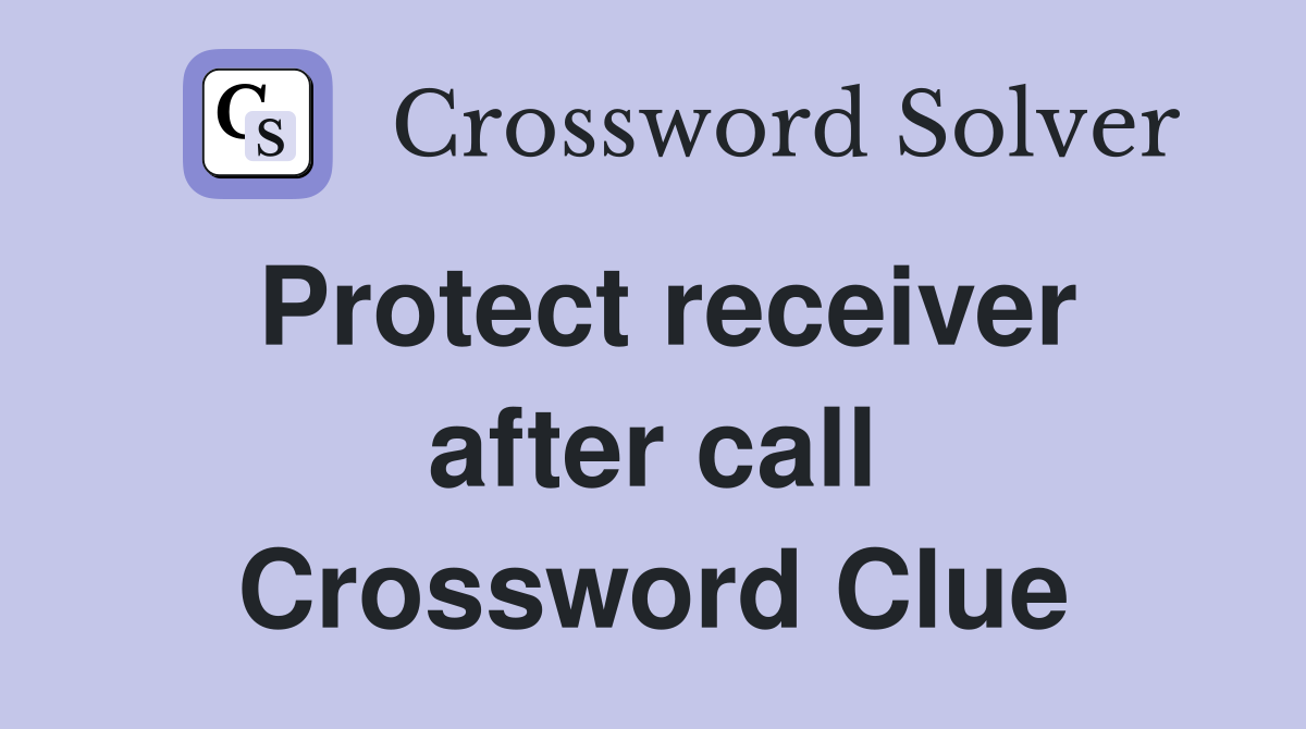 Protect receiver after call Crossword Clue