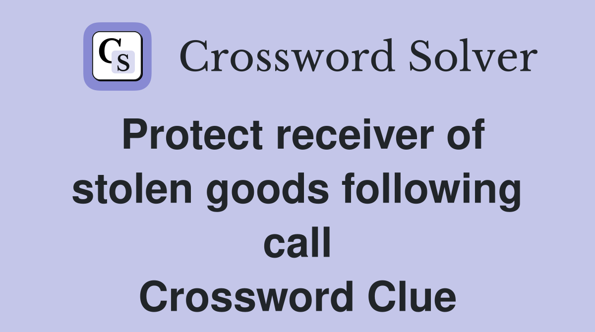 Protect receiver of stolen goods following call Crossword Clue