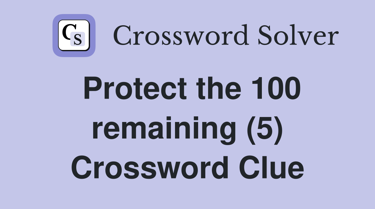 Protect the 100 remaining (5) Crossword Clue