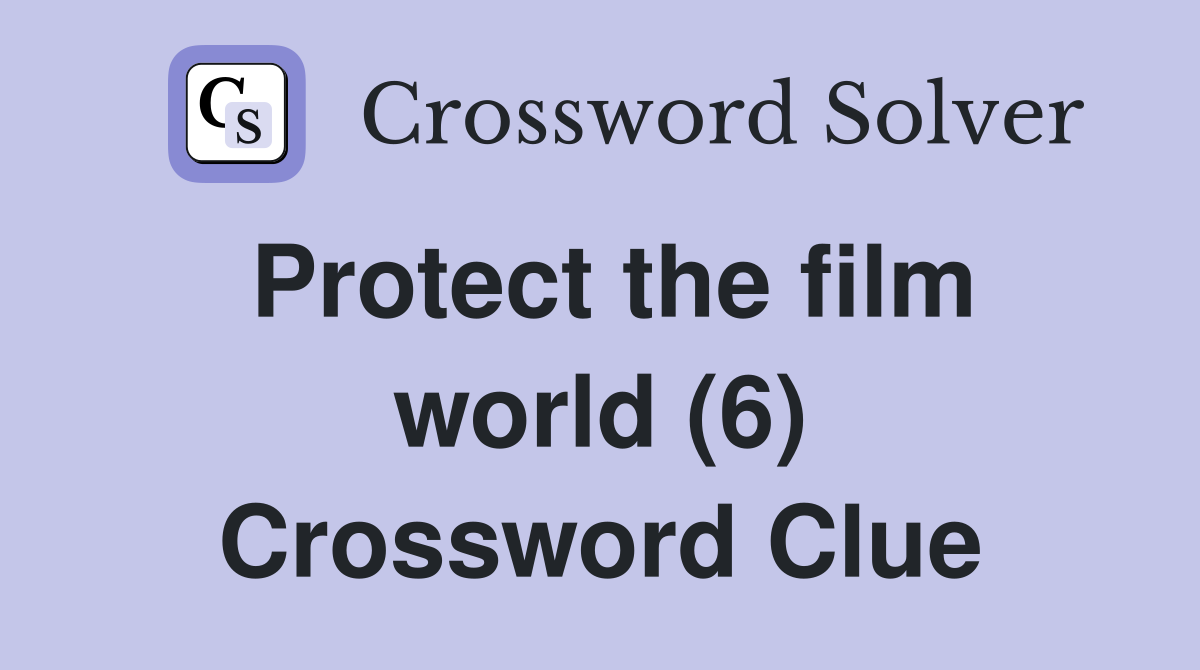 Protect the film world (6) Crossword Clue