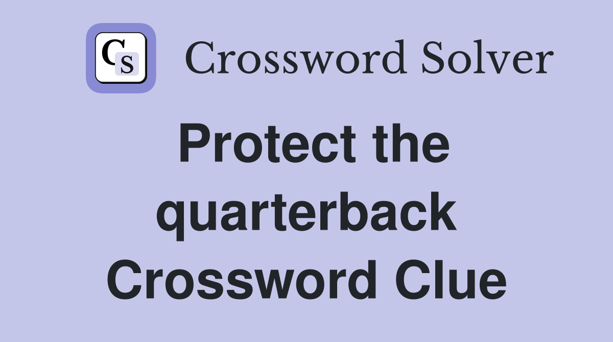 Protect the quarterback Crossword Clue