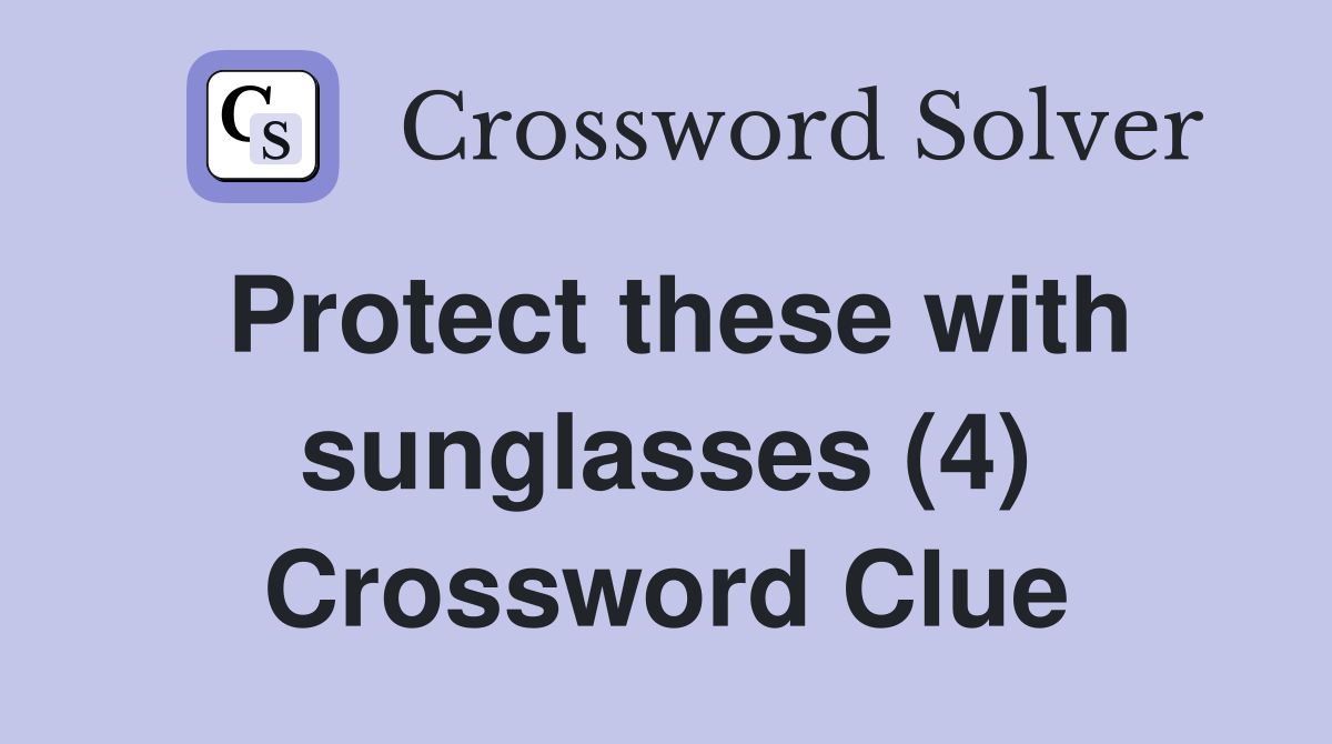 Protect these with sunglasses (4) Crossword Clue