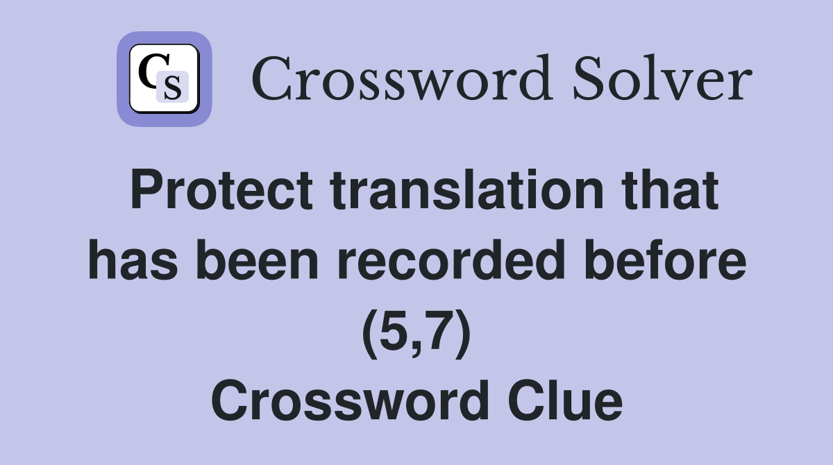 Protect translation that has been recorded before (5,7) Crossword Clue