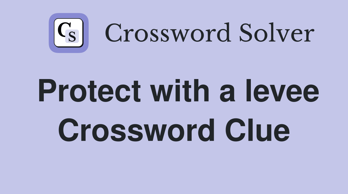 Protect with a levee Crossword Clue
