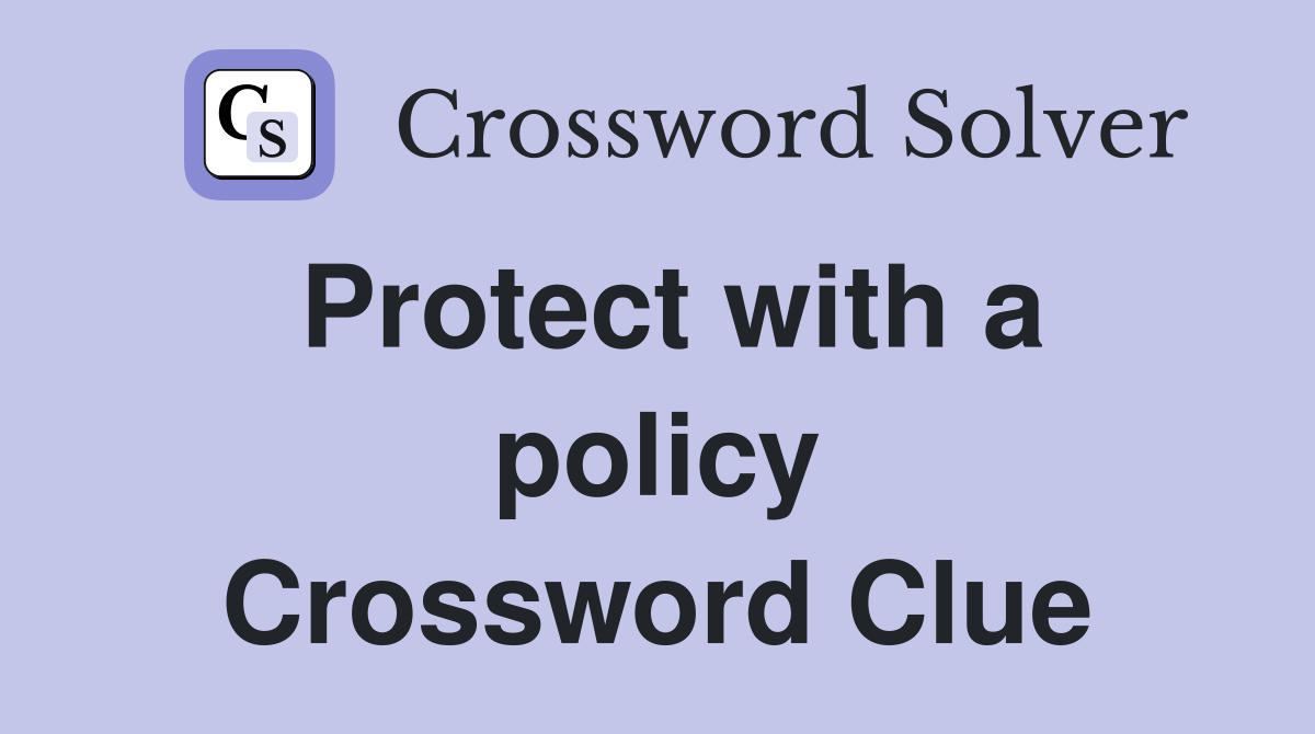 Protect with a policy Crossword Clue