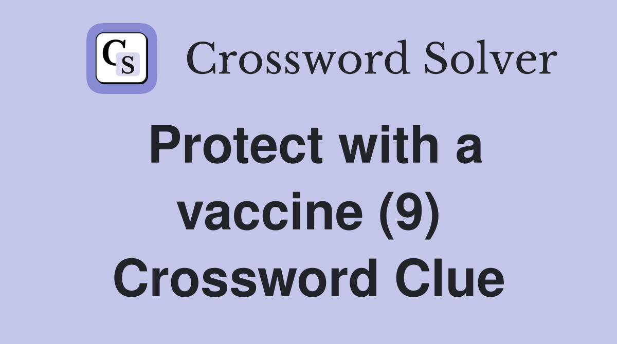 Protect with a vaccine (9) Crossword Clue