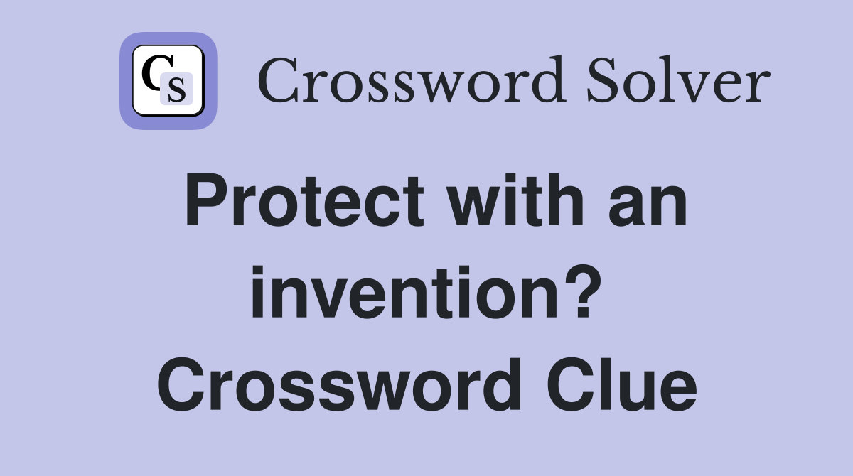 Protect with an invention? Crossword Clue