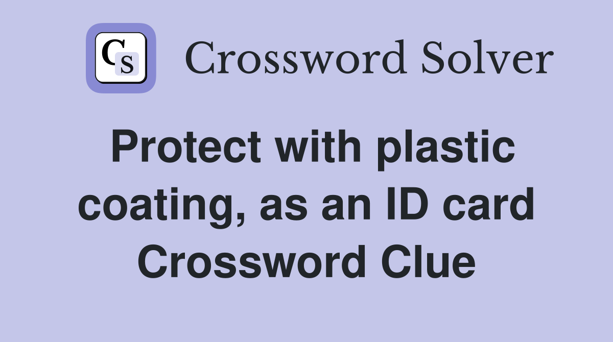 Protect with plastic coating, as an ID card Crossword Clue
