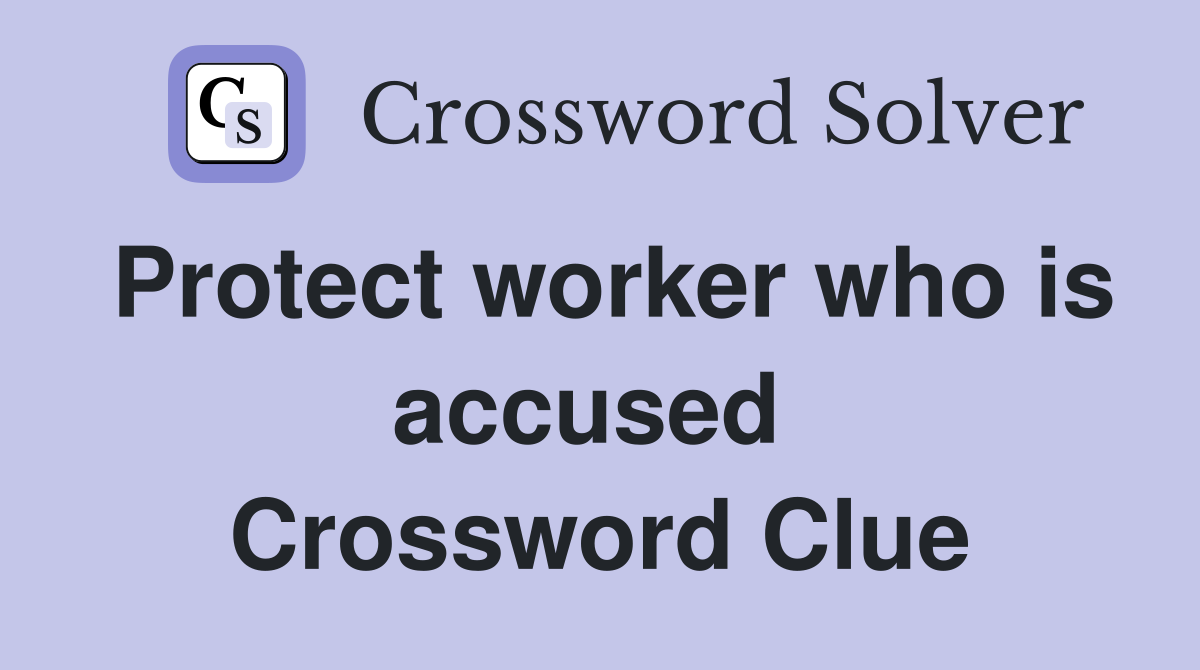Protect worker who is accused  Crossword Clue