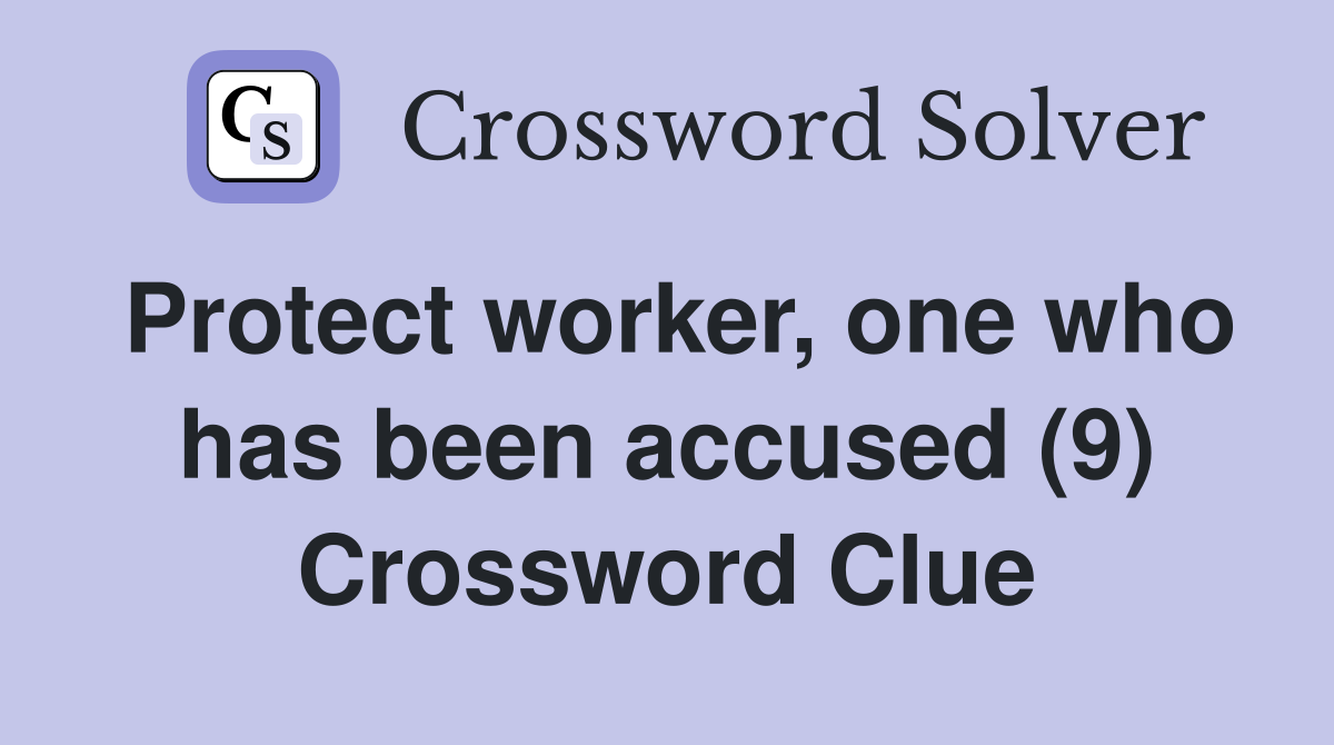 Protect worker, one who has been accused (9) Crossword Clue