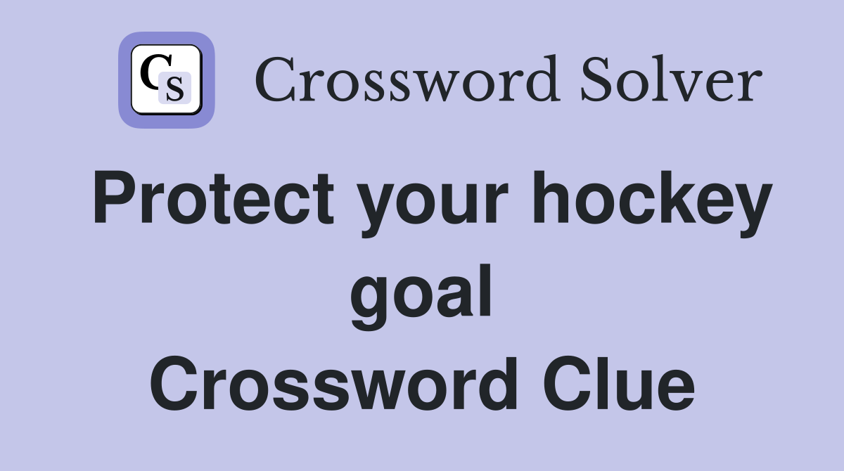Protect your hockey goal Crossword Clue