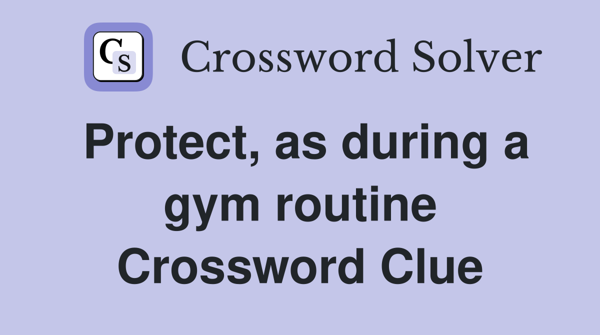 Protect, as during a gym routine Crossword Clue