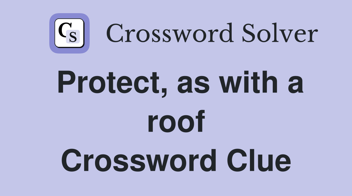 Protect, as with a roof Crossword Clue