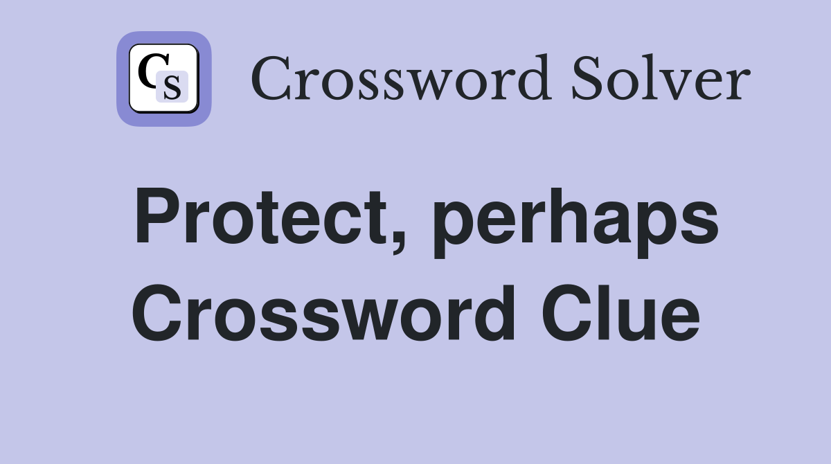 Protect, perhaps Crossword Clue