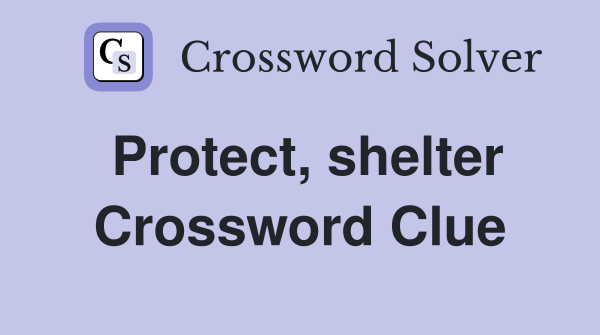 Protect, shelter Crossword Clue