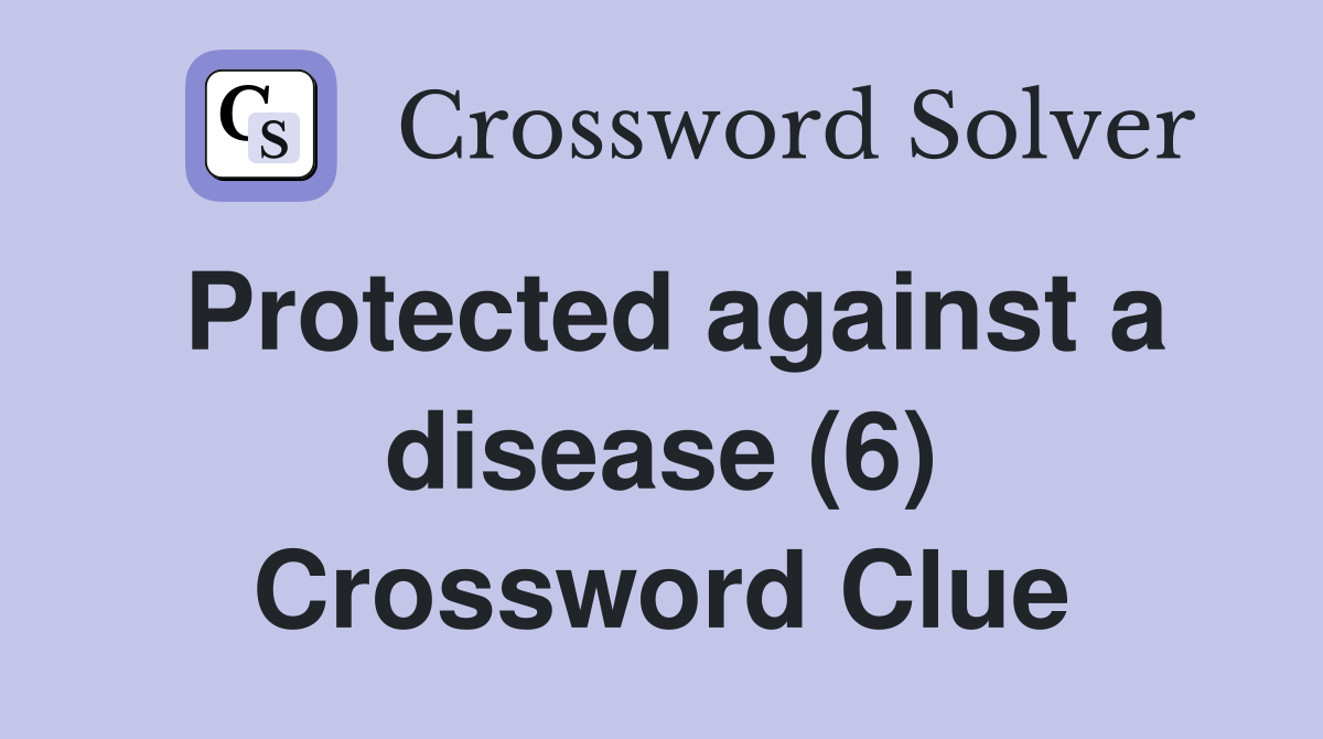 Protected against a disease (6) Crossword Clue