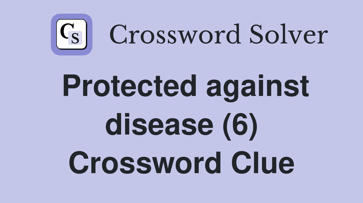 Protected against disease (6) Crossword Clue