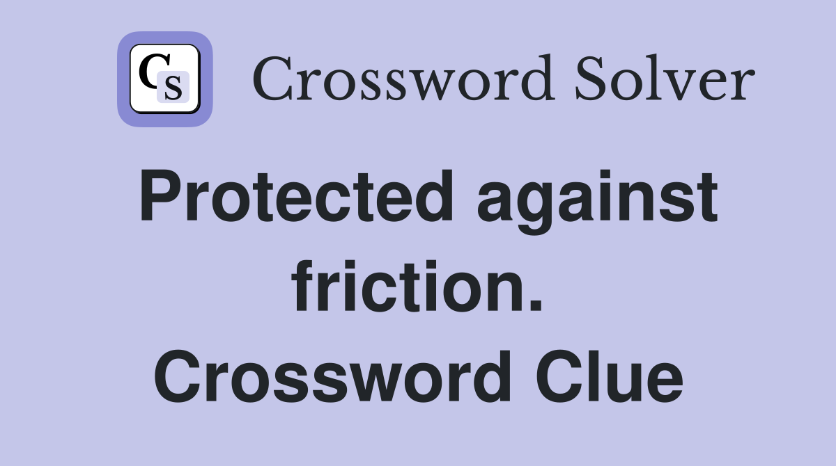Protected against friction. Crossword Clue