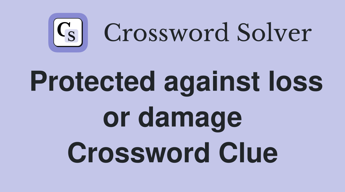 Protected against loss or damage Crossword Clue