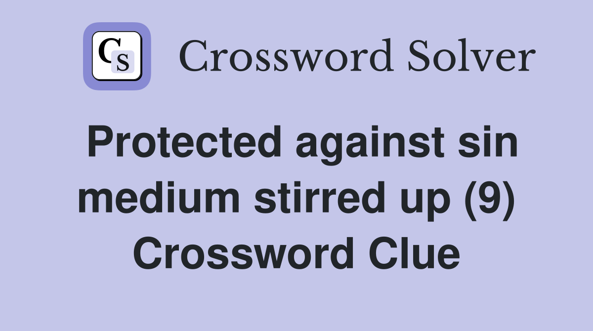 Protected against sin medium stirred up (9) Crossword Clue