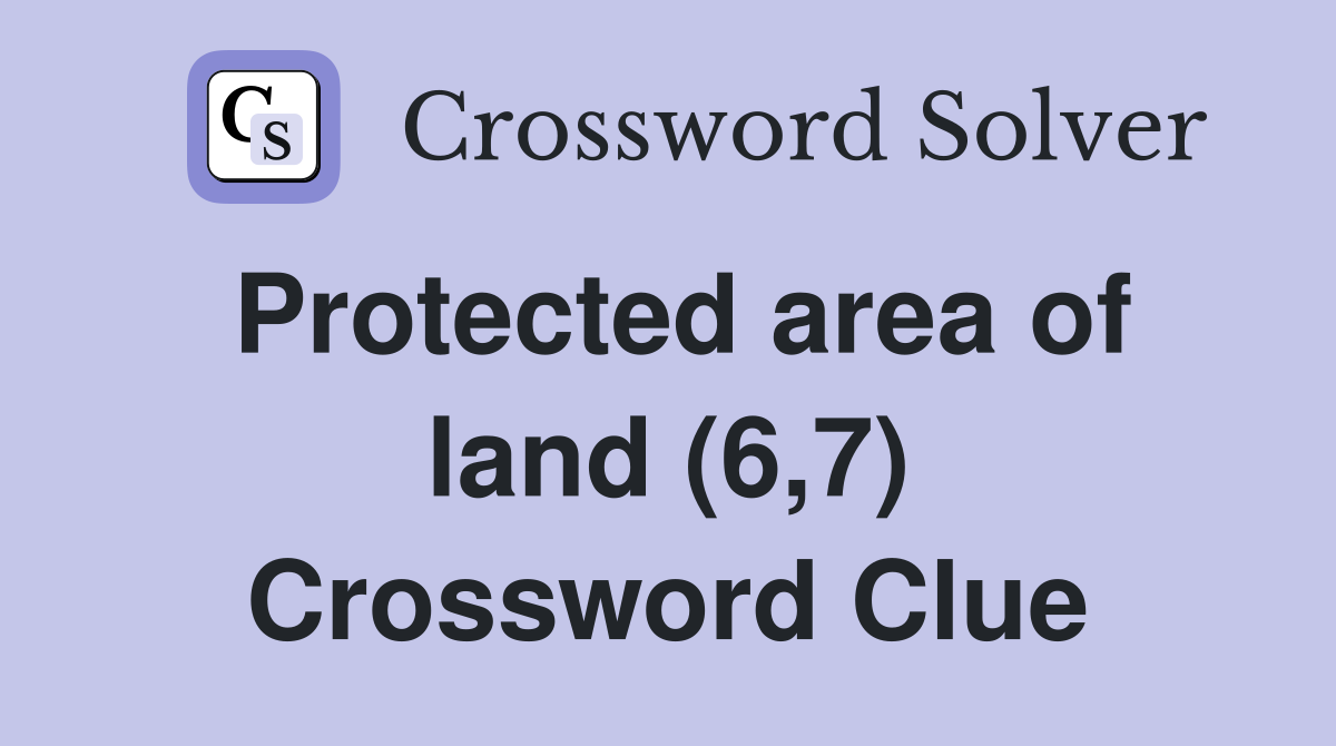 Protected area of land (6,7) Crossword Clue