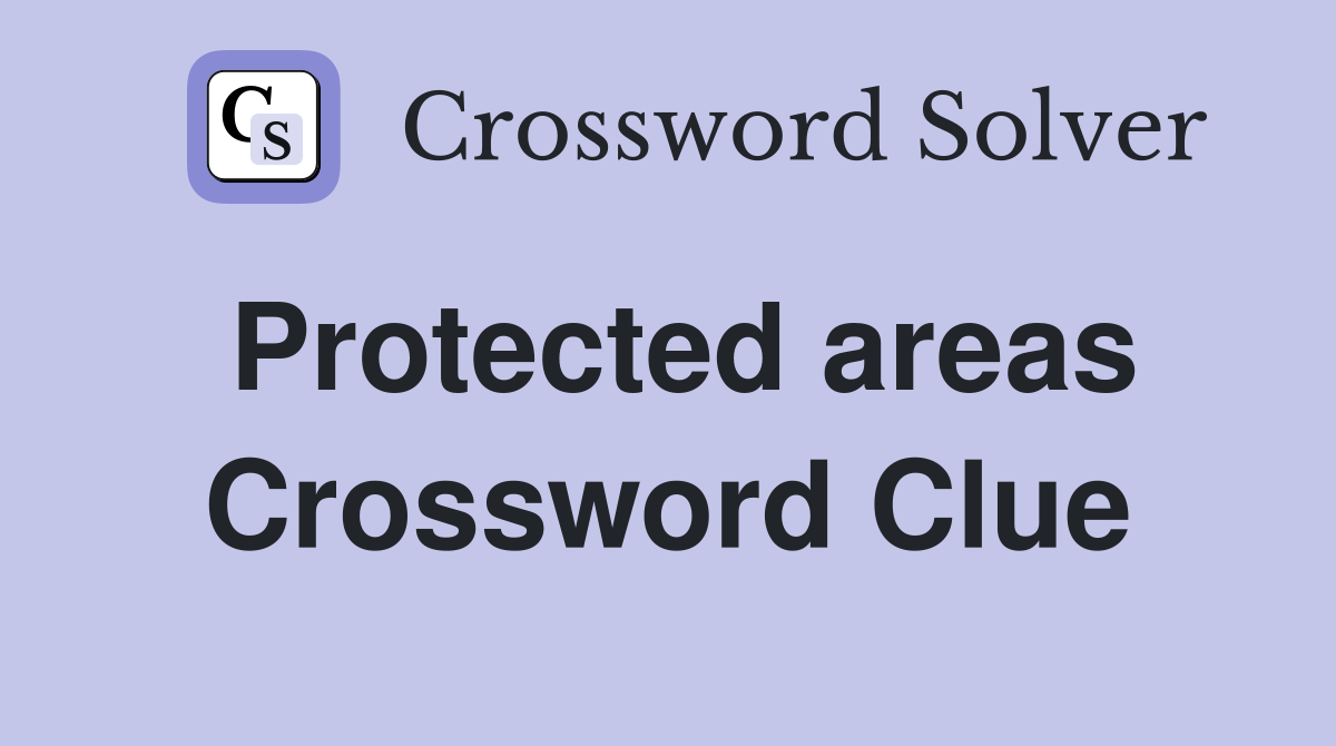 Protected areas Crossword Clue