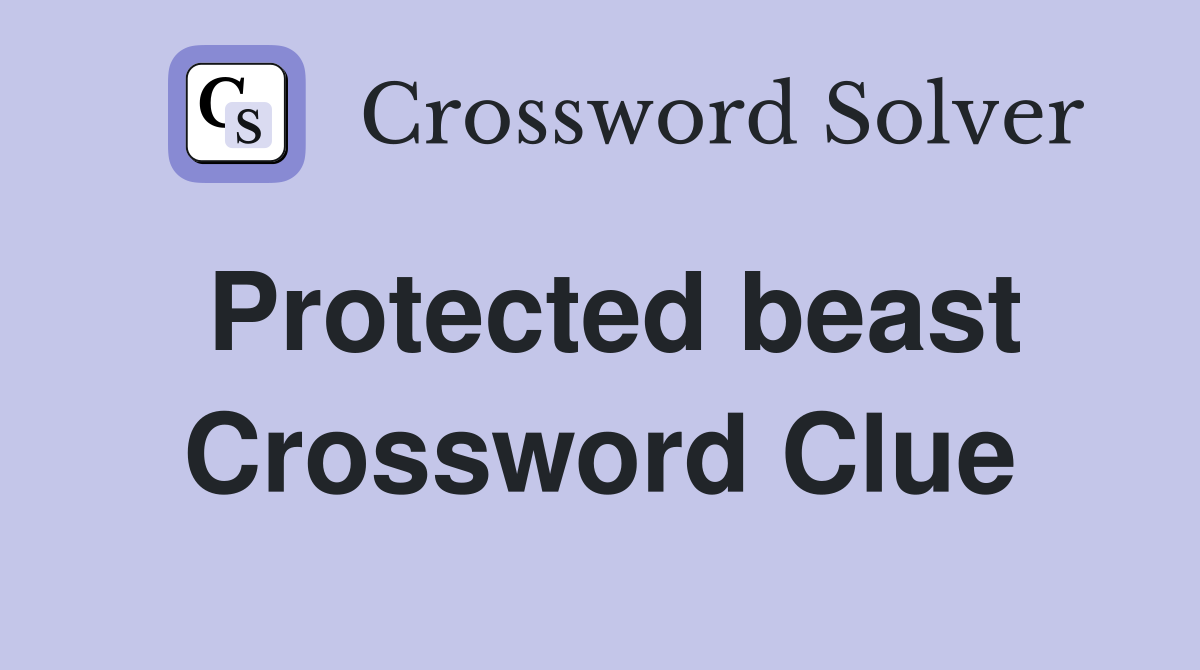 Protected beast Crossword Clue