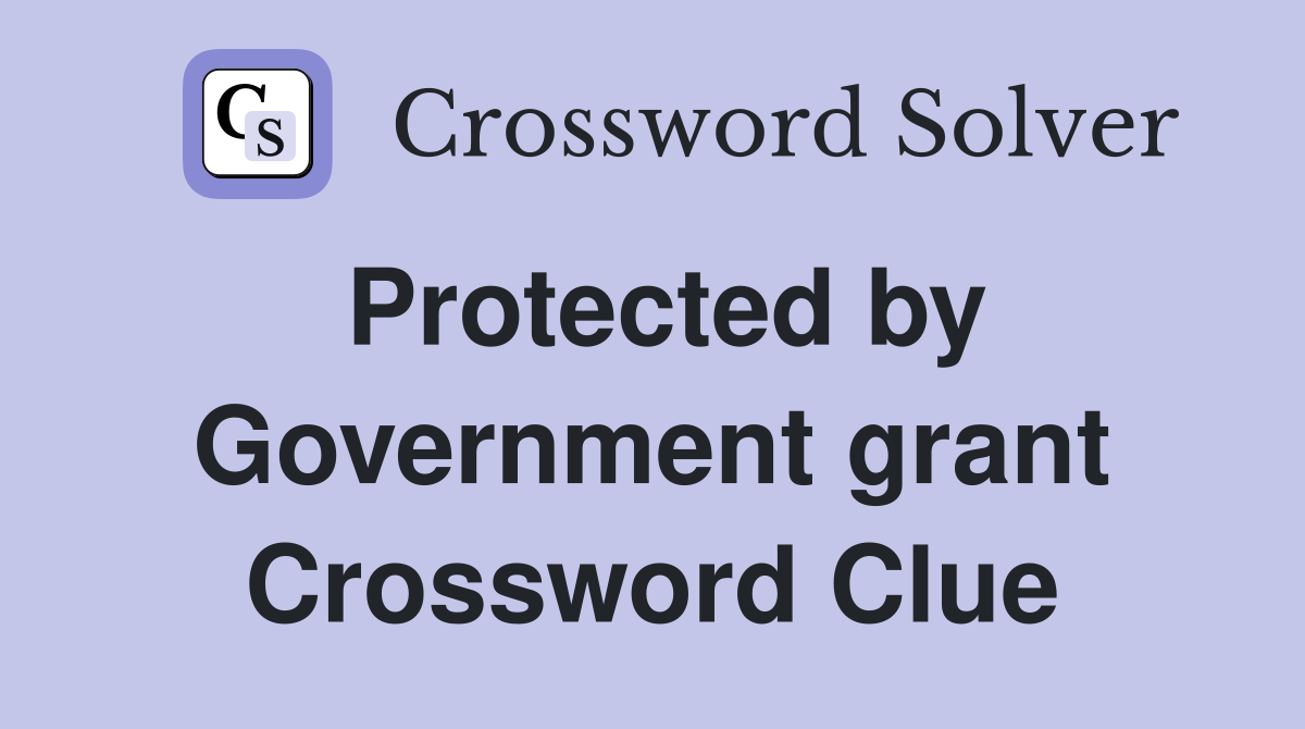 Protected by Government grant Crossword Clue