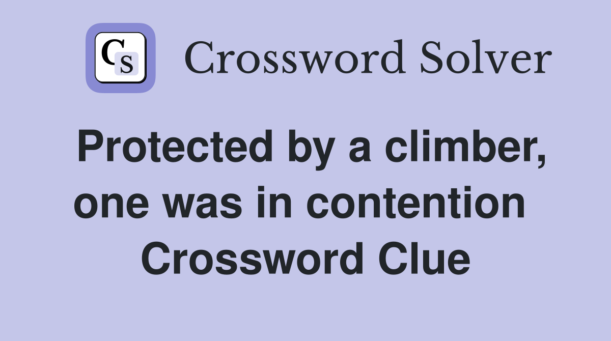 Protected by a climber, one was in contention  Crossword Clue