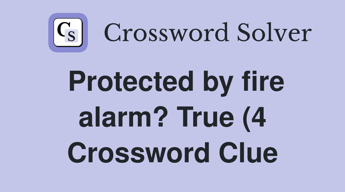 Protected by fire alarm? True (4) Crossword Clue Answers Crossword Protected by fire alarm? True (4) Crossword Clue Answers Crossword