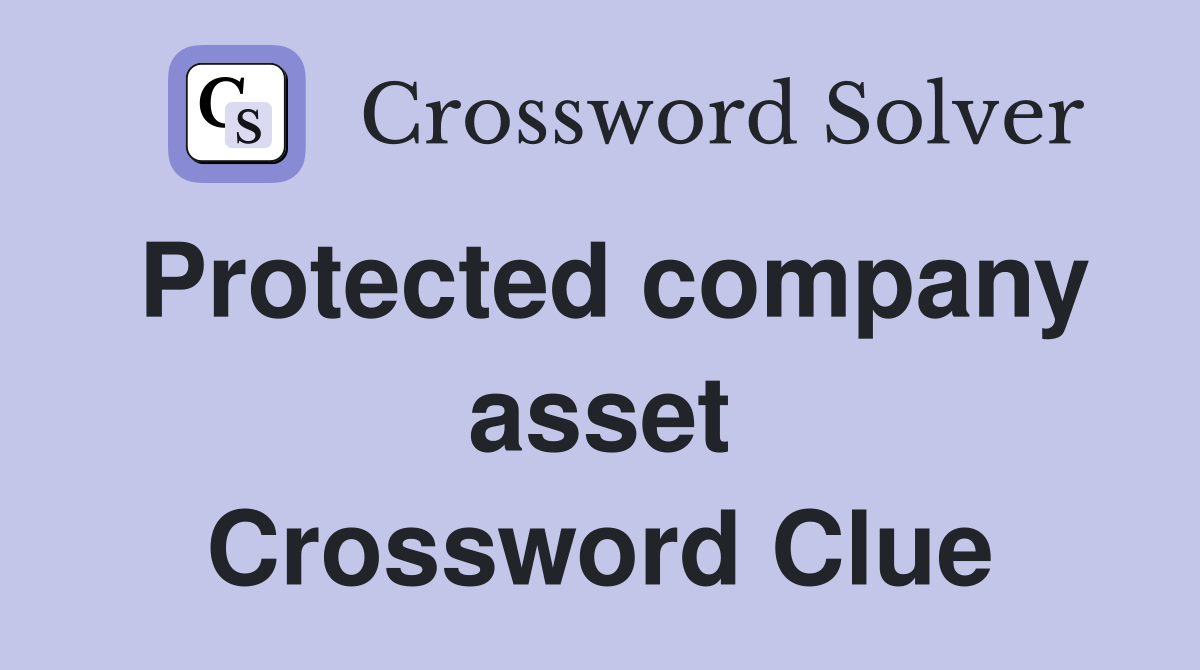 Protected company asset Crossword Clue