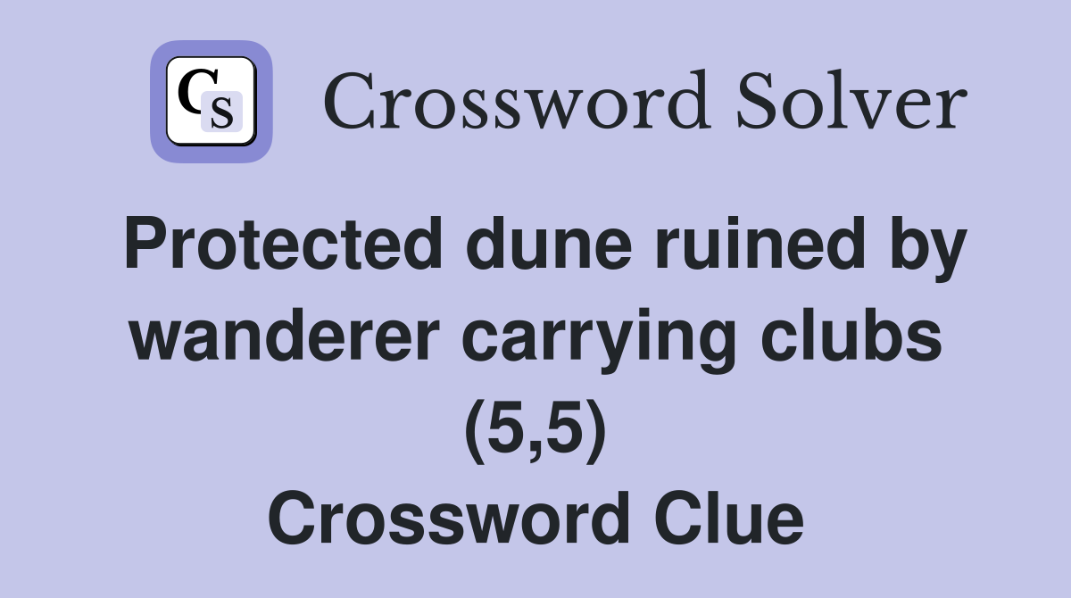 Protected dune ruined by wanderer carrying clubs (5,5) Crossword Clue